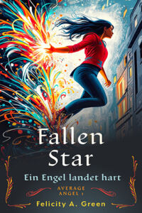 Cover von Fallen Star von Felicity A. Green: Eine Frau schwebt, aus ihrer Hand entspringen bunte Farblinien, rechts von ihr ist eine Häuserfront. 