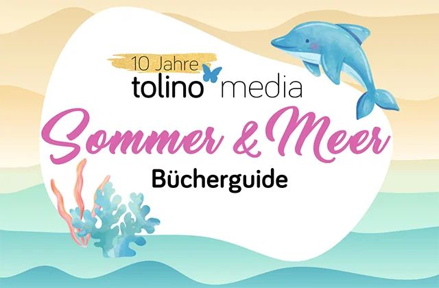 Titel "tolino media Sommer und Meer Bücherguide" steht vor dem Hintergrund eines Strands mit Meerespflanzen links und einem Delphin oben rechts