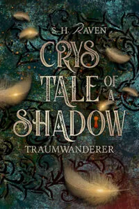 Cover Crys Tale of a Shadow: Traumwanderer von S.H. Raven: Ein grün-schwarzer Hintergrund mit Ornamenten, goldene Federn im Vordergrund. 
