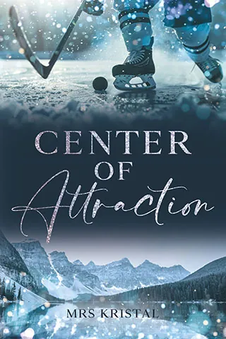 Cover von Center of Attraction von Mrs Kristal: Oben die Beine eines Eishockeyspielers auf dem Eis mit Schläger und Puk. Unten verschneite Berglandschaft mit Bäumen hinter einem See.