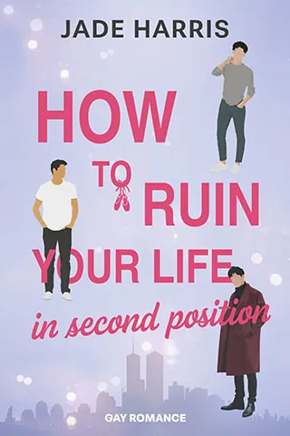 Cover von How to ruin your life in second position von Jade Harris: ein lilafarbenes Cover mit drei verschieden gekleideten Männern im Vordergrund und der Skyline einer Stadt im Hintergrund.