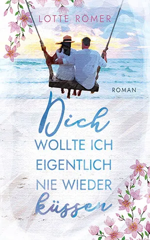 Cover von Dich Wollte Ich Eigentlich Nie Wieder Küssen von Lotte Römer