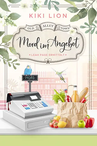 Cover von Mord im Angebot von Kiki Lion. Eine Supermarktkasse und ein voller Einkaufsbeutel in einem Ladenfenster. Auf der Kasse sitz ein blauer Wellensittich und zweit fliegt im Hintergrund. An der Kasse klebt Blut. Das Bild ist oben umrahmt von Pflanzen. Im Hintergrund ist ein Gebäude durchs Fenster zu sehen.