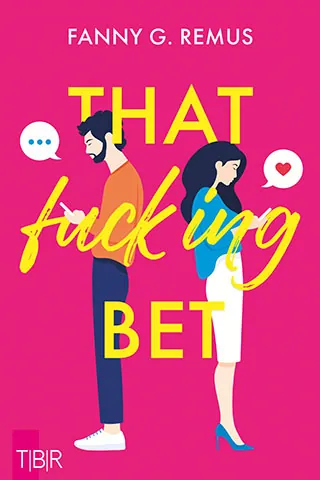 Cover von That Fucking Bet von Fanny Remus. Ein Mann und eine Frau am Handy mit jeweils einer Sprechblase vor einem pinken Hintergrund.