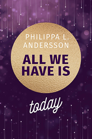 Buchcover des Romans "All we have is today" von Pilippa L. Andersson