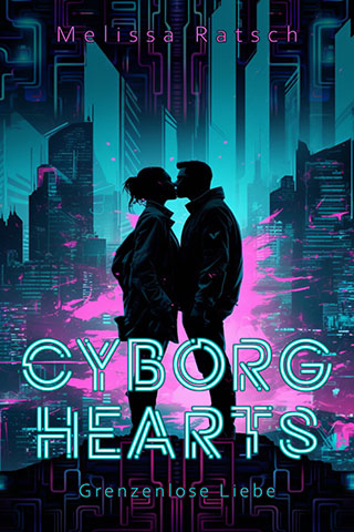 Buchcover von "Cyborg Hearts" von Melissa Ratsch